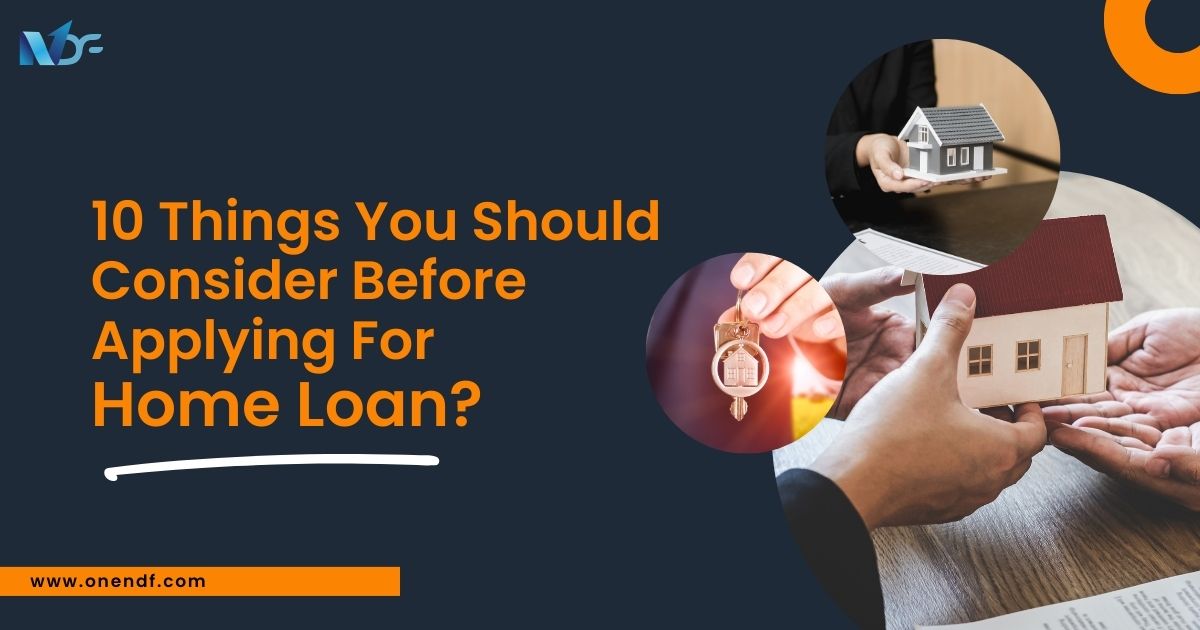 Things You Should Consider Before Applying For Home Loan